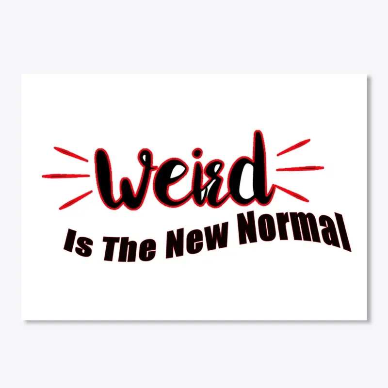 Weird is the new normal 